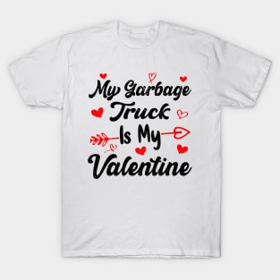 My Garbage Truck Is My Valentine Garbage Truck Valentines T-Shirt